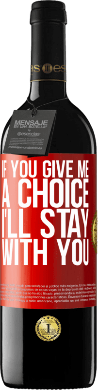 39,95 € | Red Wine RED Edition MBE Reserve If you give me a choice, I'll stay with you Red Label. Customizable label Reserve 12 Months Harvest 2015 Tempranillo