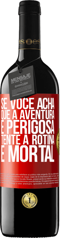 «Se você acha que a aventura é perigosa, tente a rotina. É mortal» Edição RED MBE Reserva