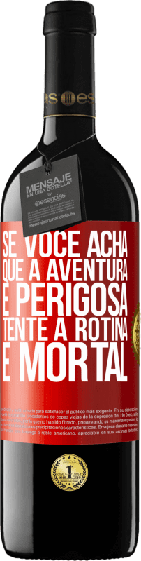 39,95 € Envio grátis | Vinho tinto Edição RED MBE Reserva Se você acha que a aventura é perigosa, tente a rotina. É mortal Etiqueta Vermelha. Etiqueta personalizável Reserva 12 Meses Colheita 2016 Tempranillo