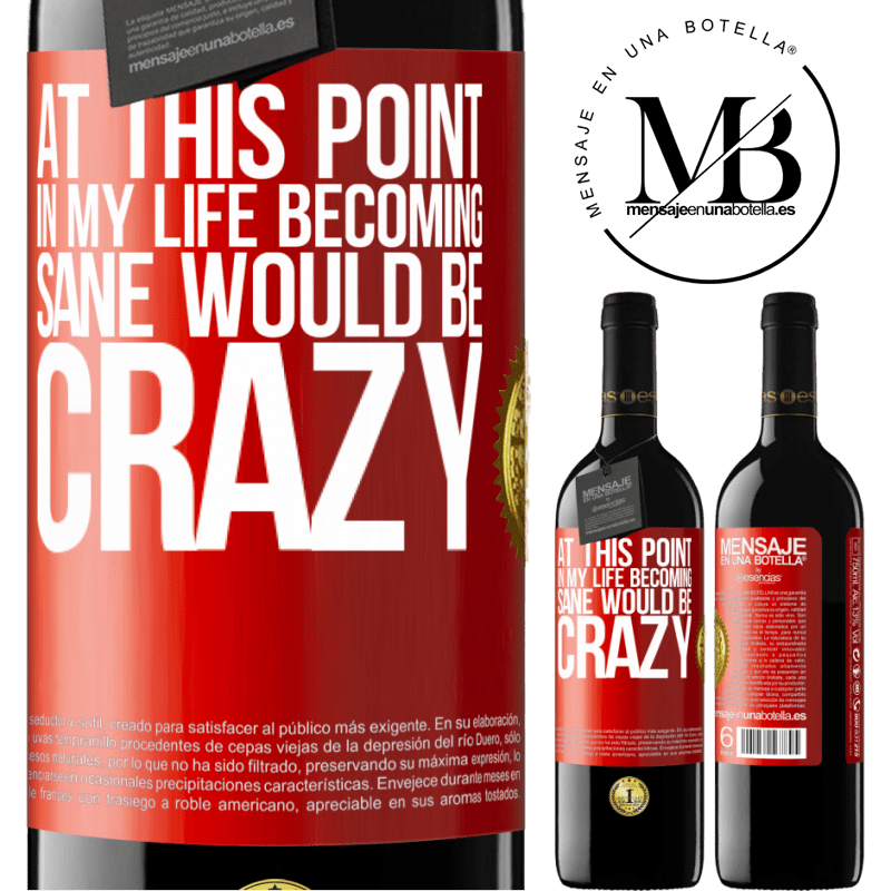 24,95 € Free Shipping | Red Wine RED Edition Crianza 6 Months At this point in my life becoming sane would be crazy Red Label. Customizable label Aging in oak barrels 6 Months Harvest 2019 Tempranillo