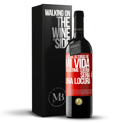 «A estas alturas de mi vida volverme cuerdo sería una locura» Edición RED MBE Reserva