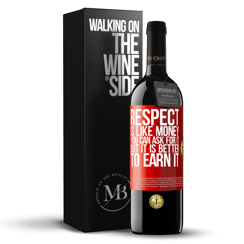 39,95 € Free Shipping | Red Wine RED Edition MBE Reserve Respect is like money. You can ask for it, but it is better to earn it Red Label. Customizable label Reserve 12 Months Harvest 2015 Tempranillo