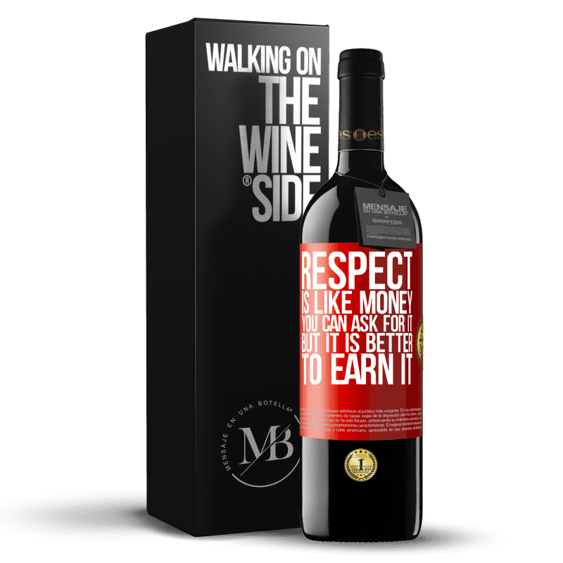 24,95 € Free Shipping | Red Wine RED Edition Crianza 6 Months Respect is like money. You can ask for it, but it is better to earn it Red Label. Customizable label Aging in oak barrels 6 Months Harvest 2019 Tempranillo