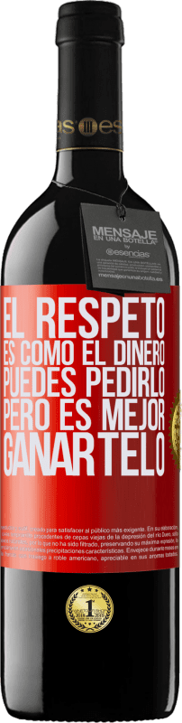 «El respeto es como el dinero. Puedes pedirlo, pero es mejor ganártelo» Edición RED MBE Reserva