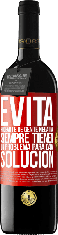 39,95 € | Vino Tinto Edición RED MBE Reserva Evita rodearte de gente negativa. Siempre tienen un problema para cada solución Etiqueta Roja. Etiqueta personalizable Reserva 12 Meses Cosecha 2015 Tempranillo