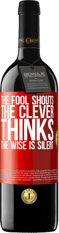 39,95 € | Red Wine RED Edition MBE Reserve The fool shouts, the clever thinks, the wise is silent Red Label. Customizable label Reserve 12 Months Harvest 2015 Tempranillo