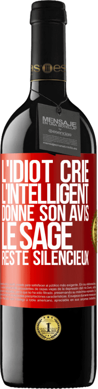 39,95 € | Vin rouge Édition RED MBE Réserve L'idiot crie, l'intelligent donne son avis, le sage reste silencieux Étiquette Rouge. Étiquette personnalisable Réserve 12 Mois Récolte 2015 Tempranillo