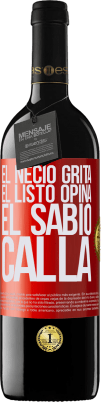 39,95 € | Vino Tinto Edición RED MBE Reserva El necio grita, el listo opina, el sabio calla Etiqueta Roja. Etiqueta personalizable Reserva 12 Meses Cosecha 2015 Tempranillo