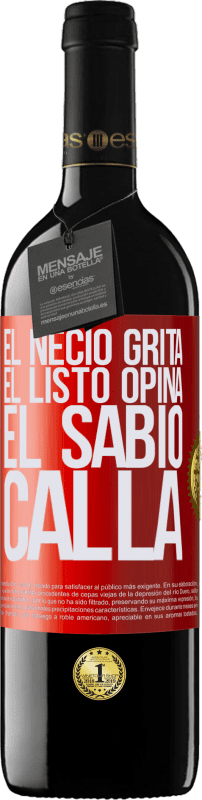 39,95 € | Vino Tinto Edición RED MBE Reserva El necio grita, el listo opina, el sabio calla Etiqueta Roja. Etiqueta personalizable Reserva 12 Meses Cosecha 2016 Tempranillo