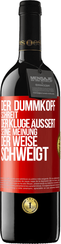 39,95 € | Rotwein RED Ausgabe MBE Reserve Der Dummkopf schreit, der Kluge äußert seine Meinung, der Weise schweigt Rote Markierung. Anpassbares Etikett Reserve 12 Monate Ernte 2016 Tempranillo
