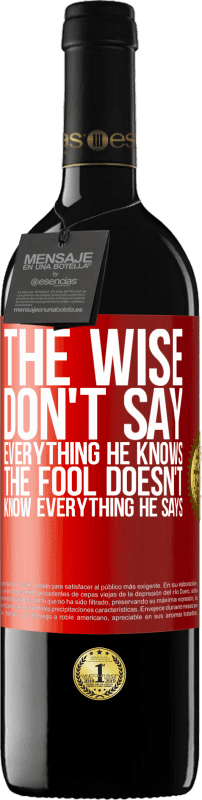 39,95 € | Red Wine RED Edition MBE Reserve The wise don't say everything he knows, the fool doesn't know everything he says Red Label. Customizable label Reserve 12 Months Harvest 2014 Tempranillo