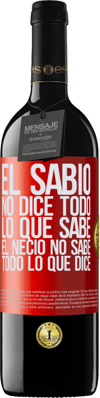 39,95 € Envío gratis | Vino Tinto Edición RED MBE Reserva El sabio no dice todo lo que sabe, el necio no sabe todo lo que dice Etiqueta Roja. Etiqueta personalizable Reserva 12 Meses Cosecha 2016 Tempranillo