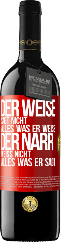 39,95 € | Rotwein RED Ausgabe MBE Reserve Der Weise sagt nicht alles, was er weiß, der Narr weiß nicht alles, was er sagt Rote Markierung. Anpassbares Etikett Reserve 12 Monate Ernte 2015 Tempranillo