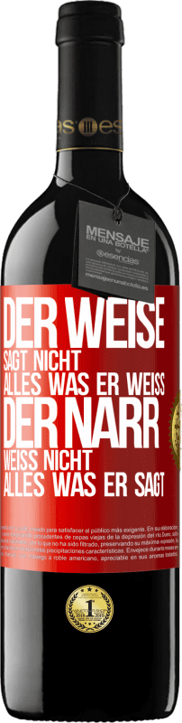 39,95 € Kostenloser Versand | Rotwein RED Ausgabe MBE Reserve Der Weise sagt nicht alles, was er weiß, der Narr weiß nicht alles, was er sagt Rote Markierung. Anpassbares Etikett Reserve 12 Monate Ernte 2016 Tempranillo