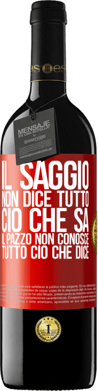 39,95 € Spedizione Gratuita | Vino rosso Edizione RED MBE Riserva Il saggio non dice tutto ciò che sa, il pazzo non conosce tutto ciò che dice Etichetta Rossa. Etichetta personalizzabile Riserva 12 Mesi Raccogliere 2015 Tempranillo