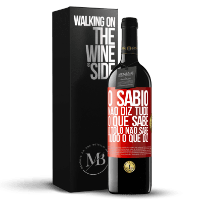 «O sábio não diz tudo o que sabe, o tolo não sabe tudo o que diz» Edição RED MBE Reserva