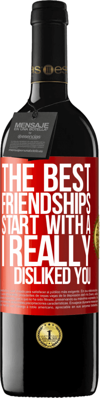39,95 € | 红酒 RED版 MBE 预订 最好的友谊始于“我真的不喜欢你” 红色标签. 可自定义的标签 预订 12 个月 收成 2014 Tempranillo