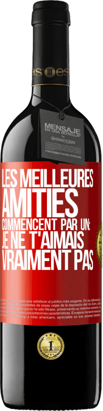 39,95 € | Vin rouge Édition RED MBE Réserve Les meilleures amitiés commencent par un: Je ne t'aimais vraiment pas Étiquette Rouge. Étiquette personnalisable Réserve 12 Mois Récolte 2015 Tempranillo