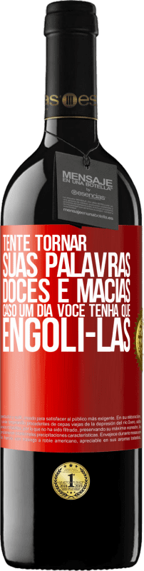 39,95 € | Vinho tinto Edição RED MBE Reserva Tente tornar suas palavras doces e macias, caso um dia você tenha que engoli-las Etiqueta Vermelha. Etiqueta personalizável Reserva 12 Meses Colheita 2015 Tempranillo