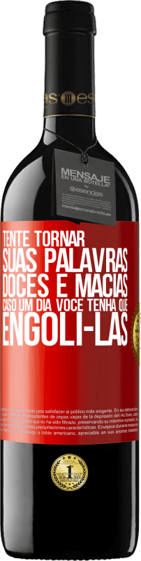 39,95 € | Vinho tinto Edição RED MBE Reserva Tente tornar suas palavras doces e macias, caso um dia você tenha que engoli-las Etiqueta Vermelha. Etiqueta personalizável Reserva 12 Meses Colheita 2016 Tempranillo