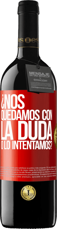 39,95 € | Vino Tinto Edición RED MBE Reserva Nos quedamos con la duda o lo intentamos? Etiqueta Roja. Etiqueta personalizable Reserva 12 Meses Cosecha 2015 Tempranillo