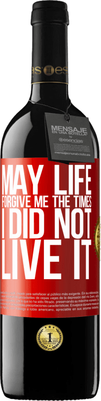 39,95 € Free Shipping | Red Wine RED Edition MBE Reserve May life forgive me the times I did not live it Red Label. Customizable label Reserve 12 Months Harvest 2016 Tempranillo