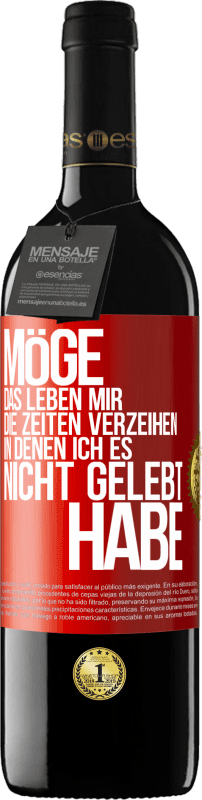 39,95 € | Rotwein RED Ausgabe MBE Reserve Möge das Leben mir die Zeiten verzeihen, in denen ich es nicht gelebt habe Rote Markierung. Anpassbares Etikett Reserve 12 Monate Ernte 2014 Tempranillo