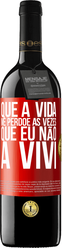 «Que a vida me perdoe as vezes que eu não a vivi» Edição RED MBE Reserva