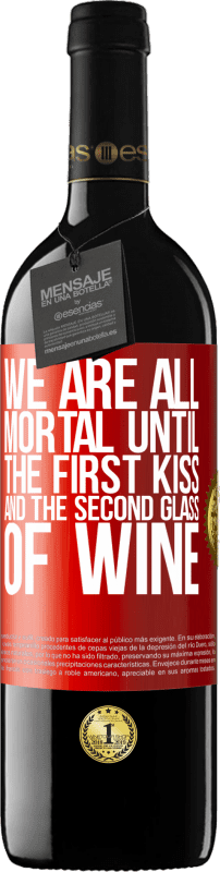 39,95 € | Red Wine RED Edition MBE Reserve We are all mortal until the first kiss and the second glass of wine Red Label. Customizable label Reserve 12 Months Harvest 2014 Tempranillo