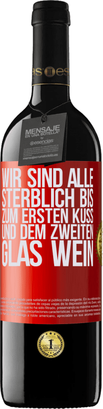 39,95 € | Rotwein RED Ausgabe MBE Reserve Wir sind alle sterblich bis zum ersten Kuss und dem zweiten Glas Wein Rote Markierung. Anpassbares Etikett Reserve 12 Monate Ernte 2015 Tempranillo