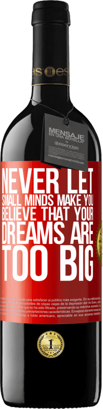39,95 € | Red Wine RED Edition MBE Reserve Never let small minds make you believe that your dreams are too big Red Label. Customizable label Reserve 12 Months Harvest 2014 Tempranillo