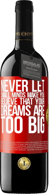 39,95 € | Red Wine RED Edition MBE Reserve Never let small minds make you believe that your dreams are too big Red Label. Customizable label Reserve 12 Months Harvest 2015 Tempranillo