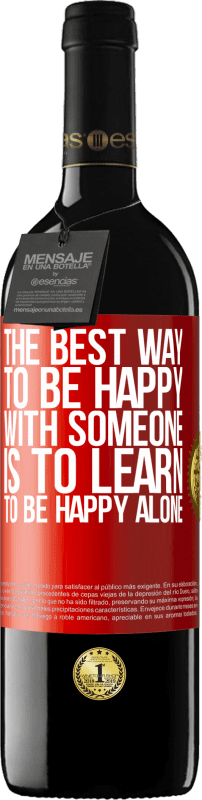 «The best way to be happy with someone is to learn to be happy alone» RED Edition MBE Reserve