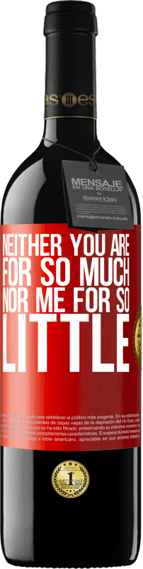 39,95 € | Red Wine RED Edition MBE Reserve Neither you are for so much, nor me for so little Red Label. Customizable label Reserve 12 Months Harvest 2014 Tempranillo