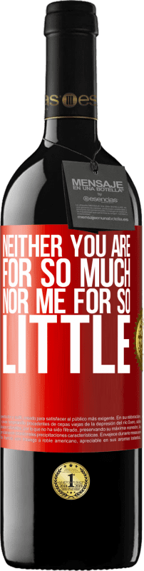 39,95 € | Red Wine RED Edition MBE Reserve Neither you are for so much, nor me for so little Red Label. Customizable label Reserve 12 Months Harvest 2015 Tempranillo