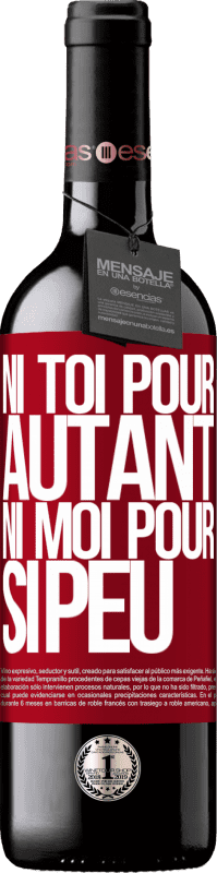 39,95 € | Vin rouge Édition RED MBE Réserve Ni toi pour autant, ni moi pour si peu Étiquette Rouge. Étiquette personnalisable Réserve 12 Mois Récolte 2015 Tempranillo