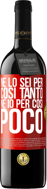 39,95 € Spedizione Gratuita | Vino rosso Edizione RED MBE Riserva Né lo sei per così tanto, né io per così poco Etichetta Rossa. Etichetta personalizzabile Riserva 12 Mesi Raccogliere 2014 Tempranillo