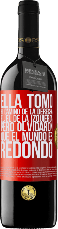 39,95 € | Vino Tinto Edición RED MBE Reserva Ella tomó el camino de la derecha, él, el de la izquierda. Pero olvidaron que el mundo es redondo Etiqueta Roja. Etiqueta personalizable Reserva 12 Meses Cosecha 2015 Tempranillo