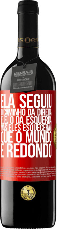 «Ela seguiu o caminho da direita, ele, o da esquerda. Mas eles esqueceram que o mundo é redondo» Edição RED MBE Reserva