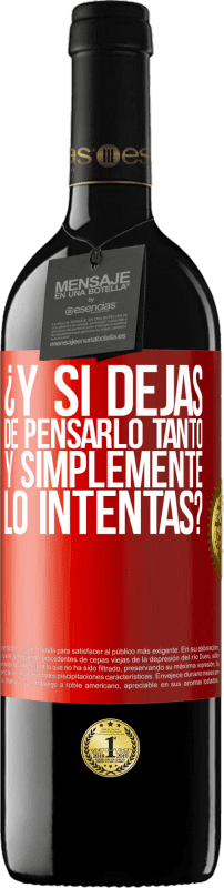 «¿Y si dejas de pensarlo tanto y simplemente lo intentas?» Edición RED MBE Reserva