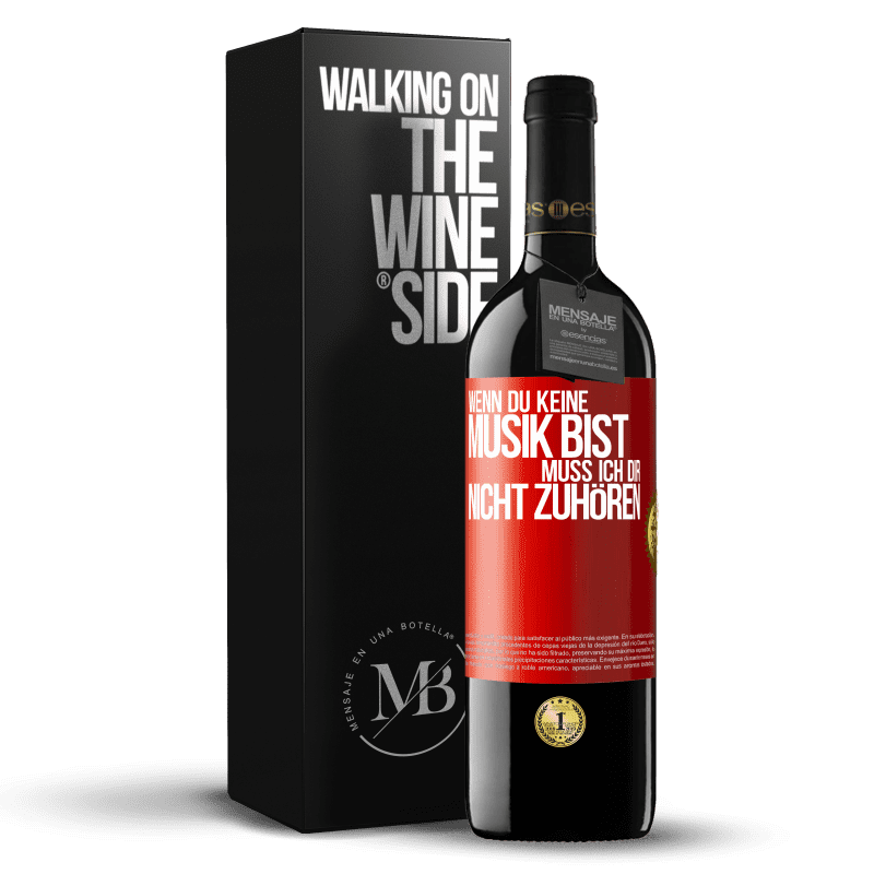 39,95 € Kostenloser Versand | Rotwein RED Ausgabe MBE Reserve Wenn du keine Musik bist, muss ich dir nicht zuhören Rote Markierung. Anpassbares Etikett Reserve 12 Monate Ernte 2016 Tempranillo