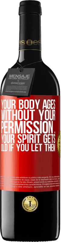 39,95 € | Red Wine RED Edition MBE Reserve Your body ages without your permission ... your spirit gets old if you let them Red Label. Customizable label Reserve 12 Months Harvest 2014 Tempranillo