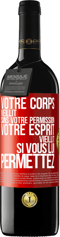 «Votre corps vieillit sans votre permission. Votre esprit vieillit si vous lui permettez» Édition RED MBE Réserve