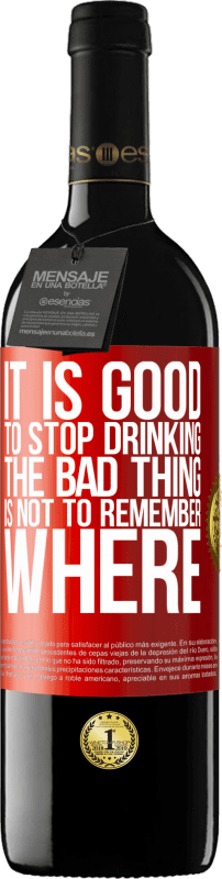 39,95 € | 红酒 RED版 MBE 预订 停止喝酒是好事，坏的是不记得在哪里 红色标签. 可自定义的标签 预订 12 个月 收成 2014 Tempranillo