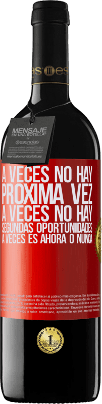 39,95 € | Vino Tinto Edición RED MBE Reserva A veces no hay próxima vez. A veces no hay segundas oportunidades. A veces es ahora o nunca Etiqueta Roja. Etiqueta personalizable Reserva 12 Meses Cosecha 2015 Tempranillo