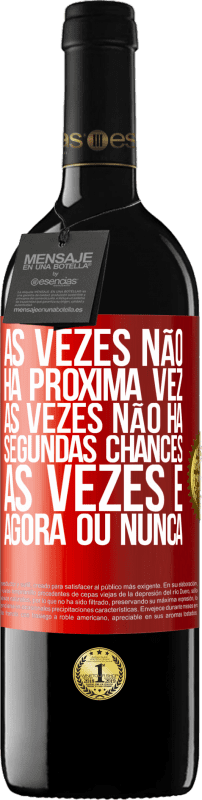 39,95 € | Vinho tinto Edição RED MBE Reserva Às vezes não há próxima vez. Às vezes não há segundas chances. Às vezes é agora ou nunca Etiqueta Vermelha. Etiqueta personalizável Reserva 12 Meses Colheita 2015 Tempranillo