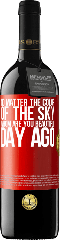 «No matter the color of the sky. Whom are you beautiful day ago» RED Edition MBE Reserve