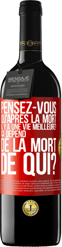 39,95 € Envoi gratuit | Vin rouge Édition RED MBE Réserve Pensez-vous qu'après la mort il y a une vie meilleure? Ça dépend. De la mort de qui? Étiquette Rouge. Étiquette personnalisable Réserve 12 Mois Récolte 2016 Tempranillo