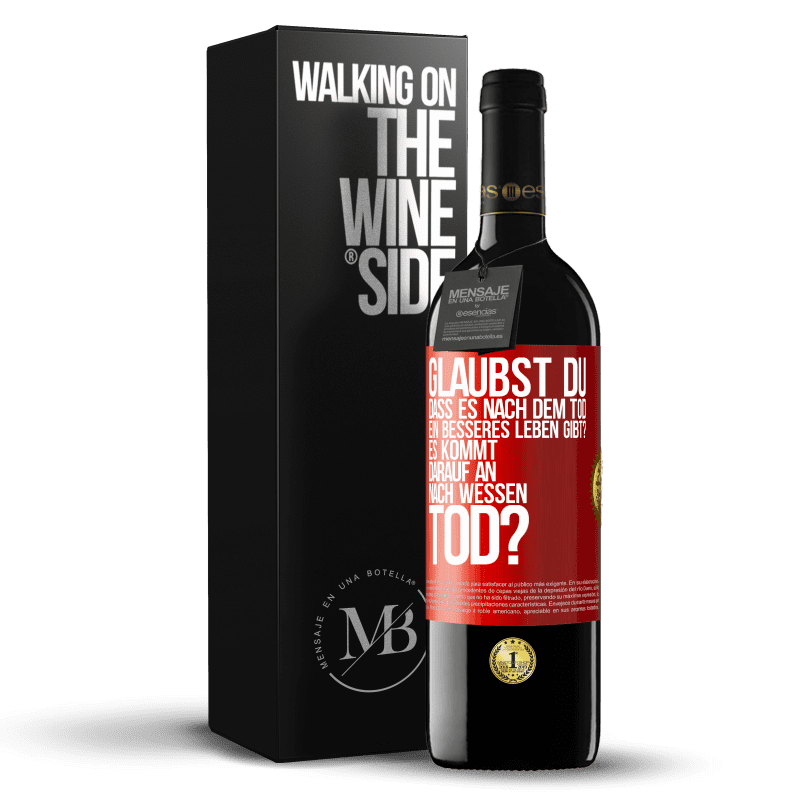 39,95 € Kostenloser Versand | Rotwein RED Ausgabe MBE Reserve Glaubst du, dass es nach dem Tod ein besseres Leben gibt? Es kommt darauf an. Nach wessen Tod? Rote Markierung. Anpassbares Etikett Reserve 12 Monate Ernte 2016 Tempranillo
