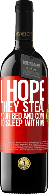 39,95 € | Red Wine RED Edition MBE Reserve I hope they steal your bed and come to sleep with me Red Label. Customizable label Reserve 12 Months Harvest 2014 Tempranillo